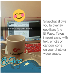 Snapchat allows you to overlay geofilters (the El Paso, Texas image) along with text and emojis or cartoon icons on your photo or video snaps.