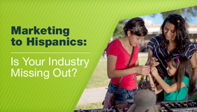 Marketing to Hispanics: Is Your Industry Missing Out?